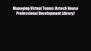 Free [PDF] Downlaod Managing Virtual Teams (Artech House Professional Development Library)
