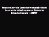 Read Reformoptionen im Gesundheitswesen: Bad Orber Gespraeche ueber kontroverse Themen im Gesundheitswesen