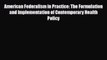 Read American Federalism in Practice: The Formulation and Implementation of Contemporary Health