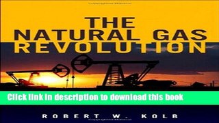 Read Books The Natural Gas Revolution: At the Pivot of the World s Energy Future E-Book Free