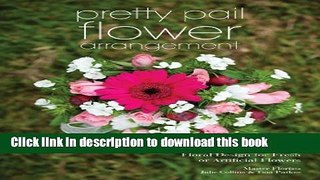 [PDF] Pretty Pail Flower Arrangement: Floral Design for Fresh or Artificial Flowers [Read] Full