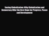 EBOOK ONLINE Saving Globalization: Why Globalization and Democracy Offer the Best Hope for