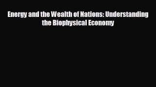 FREE PDF Energy and the Wealth of Nations: Understanding the Biophysical Economy#  FREE BOOOK