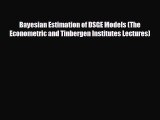 FREE PDF Bayesian Estimation of DSGE Models (The Econometric and Tinbergen Institutes Lectures)
