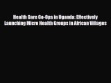 Download Health Care Co-Ops in Uganda: Effectively Launching Micro Health Groups in African