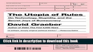 Read Books The Utopia of Rules: On Technology, Stupidity, and the Secret Joys of Bureaucracy ebook