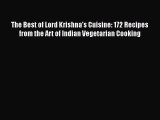 Read The Best of Lord Krishna's Cuisine: 172 Recipes from the Art of Indian Vegetarian Cooking