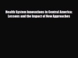 Read Health System Innovations in Central America: Lessons and the Impact of New Approaches