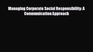FREE PDF Managing Corporate Social Responsibility: A Communication Approach# READ ONLINE