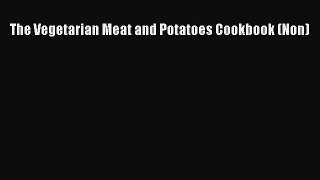Download The Vegetarian Meat and Potatoes Cookbook (Non) PDF Free