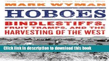 Read Books Hoboes: Bindlestiffs, Fruit Tramps, and the Harvesting of the West Ebook PDF
