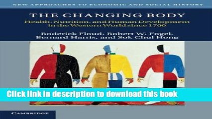 Read Books The Changing Body: Health, Nutrition, and Human Development in the Western World since