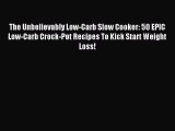 Read The Unbelievably Low-Carb Slow Cooker: 50 EPIC Low-Carb Crock-Pot Recipes To Kick Start