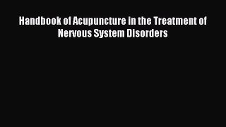 Download Handbook of Acupuncture in the Treatment of Nervous System Disorders PDF Online