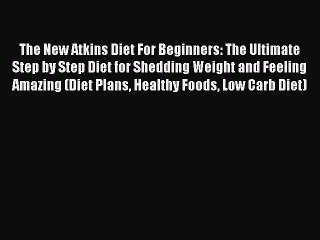 Read The New Atkins Diet For Beginners: The Ultimate Step by Step Diet for Shedding Weight