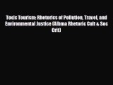 FREE DOWNLOAD Toxic Tourism: Rhetorics of Pollution Travel and Environmental Justice (Albma
