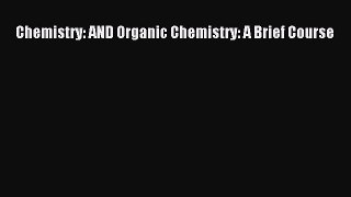 Read Chemistry: AND Organic Chemistry: A Brief Course Ebook Free