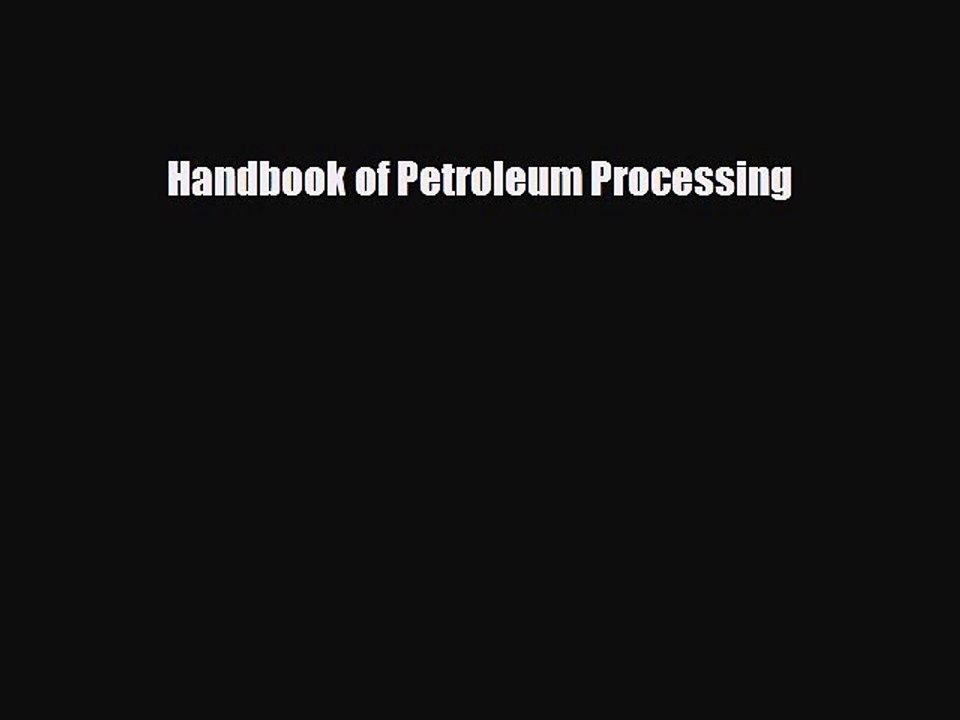 FREE PDF Handbook of Petroleum Processing  BOOK ONLINE