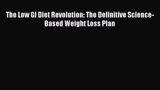Download The Low GI Diet Revolution: The Definitive Science-Based Weight Loss Plan PDF Online
