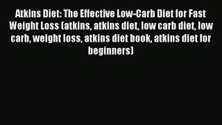 Read Atkins Diet: The Effective Low-Carb Diet for Fast Weight Loss (atkins atkins diet low