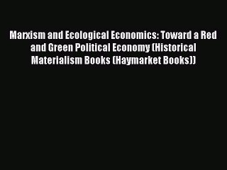 READ book Marxism and Ecological Economics: Toward a Red and Green Political Economy (Historical
