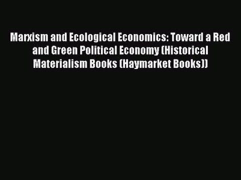 READ book Marxism and Ecological Economics: Toward a Red and Green Political Economy (Historical