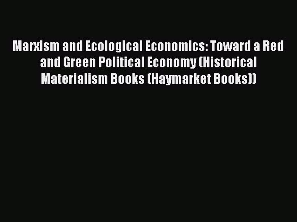 READ book Marxism and Ecological Economics: Toward a Red and Green Political Economy (Historical