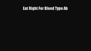 Read Eat Right For Blood Type Ab PDF Free