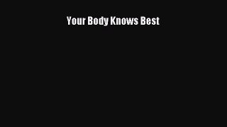 Read Your Body Knows Best Ebook Free