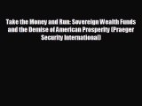 READ book Take the Money and Run: Sovereign Wealth Funds and the Demise of American Prosperity