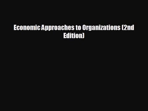 Free [PDF] Downlaod Economic Approaches to Organizations (2nd Edition) BOOK ONLINE
