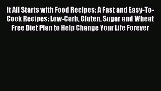 Read It All Starts with Food Recipes: A Fast and Easy-To-Cook Recipes: Low-Carb Gluten Sugar