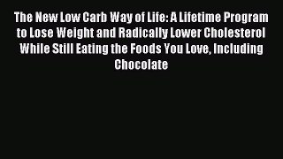 Read The New Low Carb Way of Life: A Lifetime Program to Lose Weight and Radically Lower Cholesterol