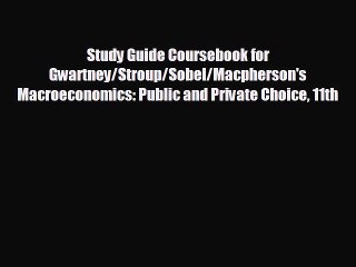 EBOOK ONLINE Study Guide Coursebook for Gwartney/Stroup/Sobel/Macpherson's Macroeconomics: