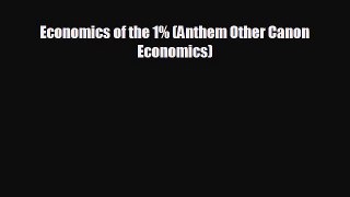 READ book Economics of the 1% (Anthem Other Canon Economics)  FREE BOOOK ONLINE