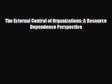 EBOOK ONLINE The External Control of Organizations: A Resource Dependence Perspective  BOOK