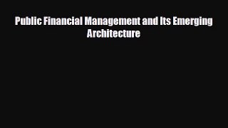 FREE DOWNLOAD Public Financial Management and Its Emerging Architecture  FREE BOOOK ONLINE