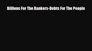 EBOOK ONLINE Billions For The Bankers-Debts For The People  BOOK ONLINE
