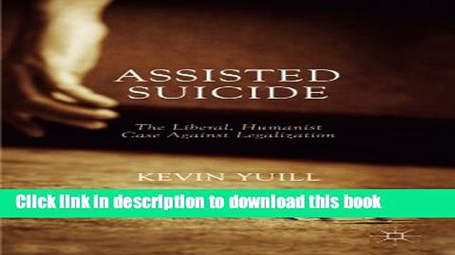 [PDF] Assisted Suicide: The Liberal, Humanist Case Against Legalization [Read] Online