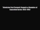 READ book Television Fast Forward: Sequels & Remakes of Cancelled Series 1955-1992#  FREE