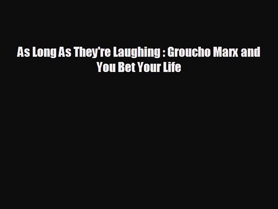 READ book As Long As They're Laughing : Groucho Marx and You Bet Your Life READ ONLINE