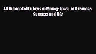 READ book 40 Unbreakable Laws of Money: Laws for Business Success and Life  FREE BOOOK ONLINE
