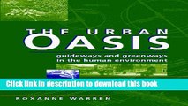 Read The Urban Oasis: Guideways and Greenways in the Human Environment  PDF Free