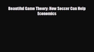 FREE PDF Beautiful Game Theory: How Soccer Can Help Economics  BOOK ONLINE