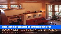 Read Wright-Sized Houses: Frank Lloyd Wright s Solutions for Making Small Houses Feel Big  Ebook