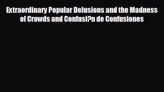 READ book Extraordinary Popular Delusions and the Madness of Crowds and Confusi?n de Confusiones