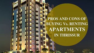 Pros and Cons of Buying vs. Renting Apartments in Thrissur