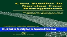 Download Case Studies in Nursing Case Management: Health Care Delivery in a World of Managed Care