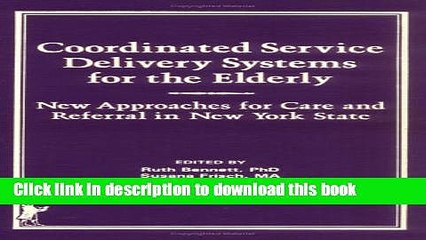 Read Coordinated Service Delivery Systems for the Elderly: New Approaches for Care and Referral in
