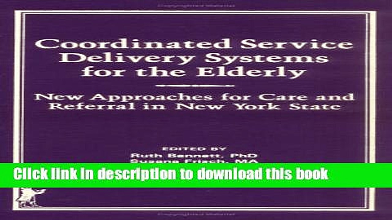 Read Coordinated Service Delivery Systems for the Elderly: New Approaches for Care and Referral in
